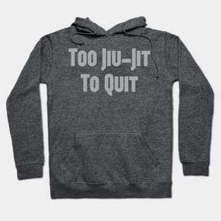 Too Jiu-Jit To Quit Hoodie